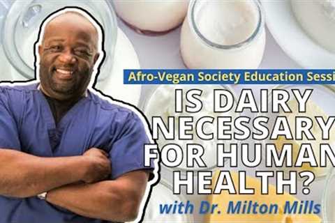 Dr. Milton Mills: Are Dairy Products Necessary for Human Health?| Dump Dairy Week One