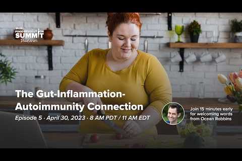 Episode 5: The Gut-Inflammation-Autoimmunity Connection - 2023 Food Revolution Summit Docuseries